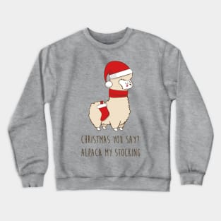 Christmas You Say? Alpaca My Stocking Crewneck Sweatshirt